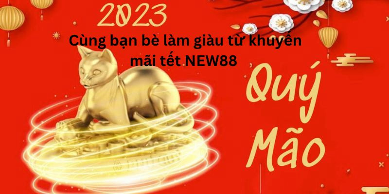 Cùng bạn bè đón tài lộc chào xuân từ siêu bão ưu đãi lớn nhất năm Cùng bạn bè đón tài lộc chào xuân từ siêu bão ưu đãi lớn nhất năm