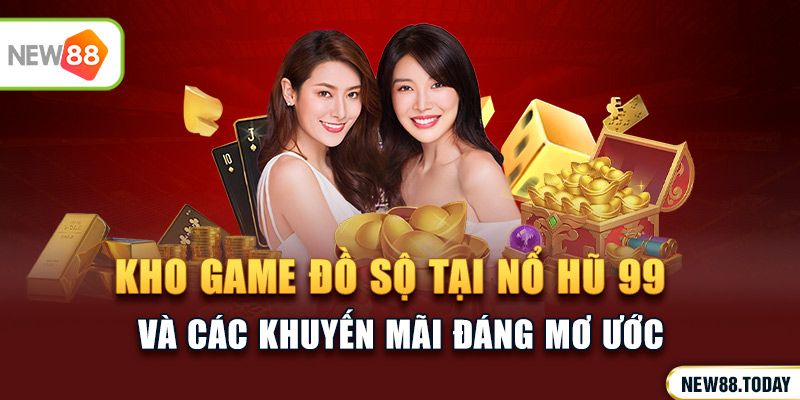 Kho game đồ sộ và những sự kiện đáng mơ ước